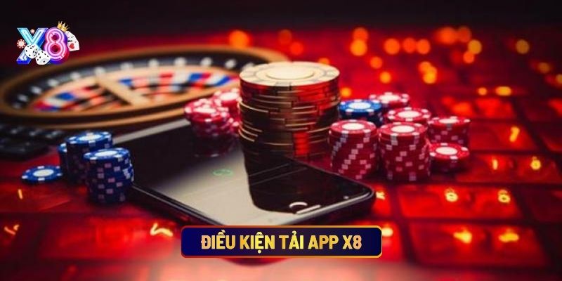 Điều Kiện Tải App X8