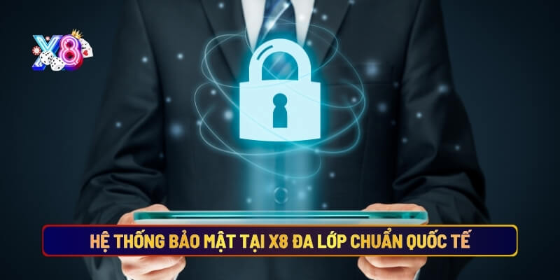 Hệ thống bảo mật tại X8 đa lớp chuẩn quốc tế