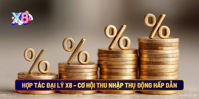 Hợp tác đại lý X8 cơ hội thu nhập thụ động hấp dẫn