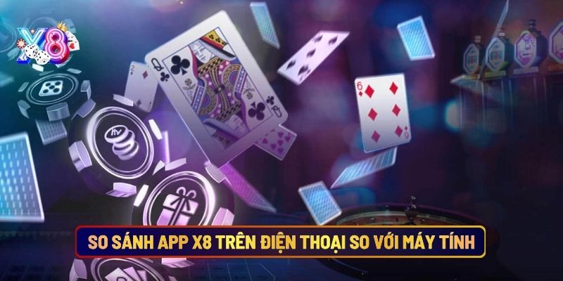 So Sánh App X8 Trên Điện Thoại So Với Máy Tính