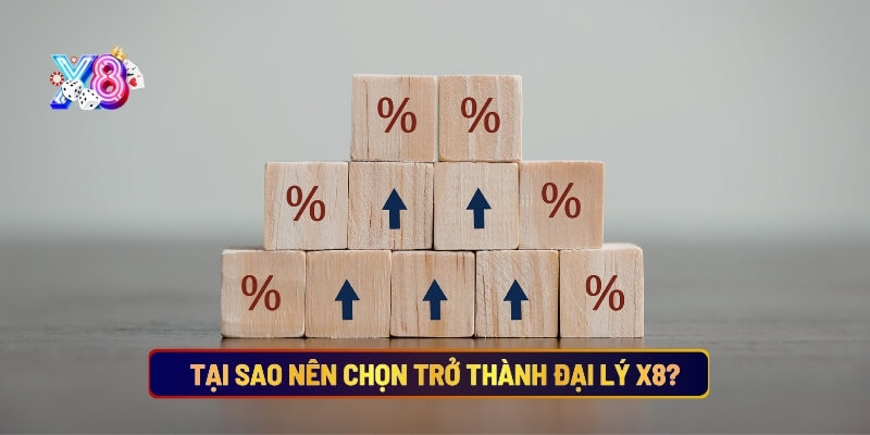 Tại sao nên chọn trở thành đại lý X8?