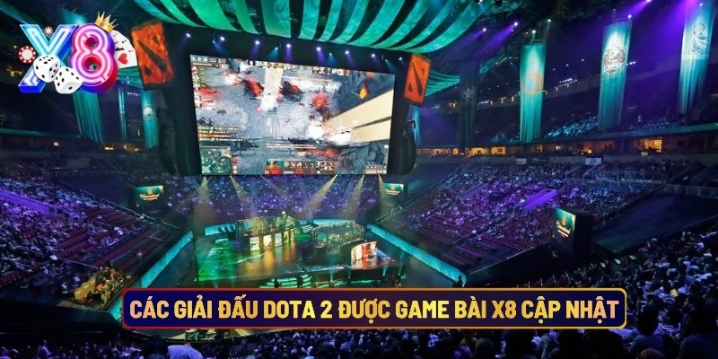 Các Giải Đấu Dota 2 Được Game Bài X8 Cập Nhật
