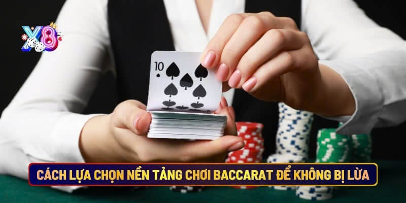 Cách Lựa Chọn Nền Tảng Chơi Baccarat Để Không Bị Lừa