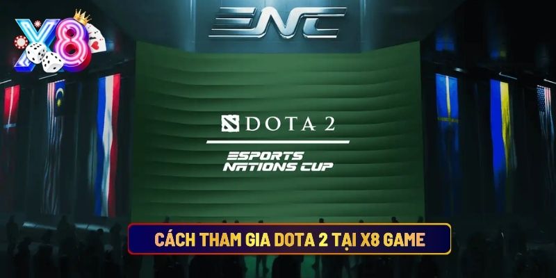 Cách Tham Gia Dota 2 Tại X8 Game