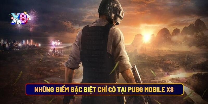 Những điểm đặc biệt chỉ có tại Pubg Mobile X8
